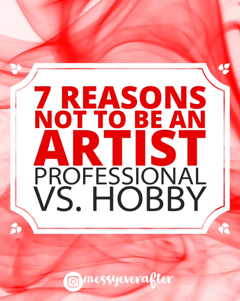 https://messyeverafter.com/wp-content/uploads/2018/02/Reasons-not-to-be-a-profession-artist.png