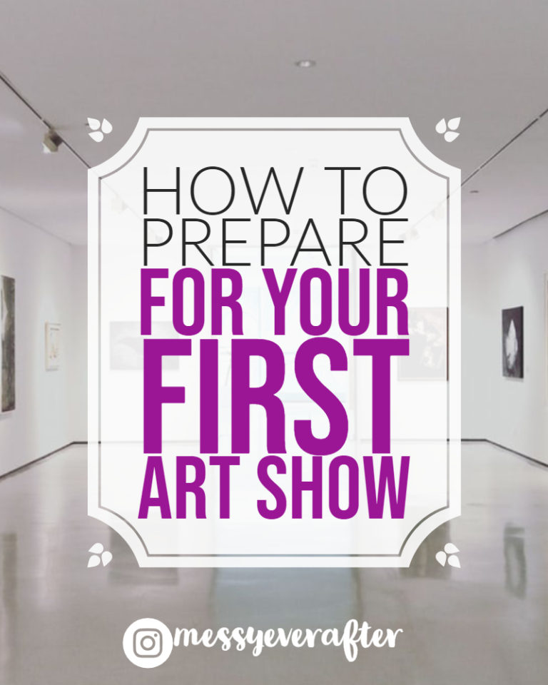How to Prepare for Your First Art Show — Messy Ever After