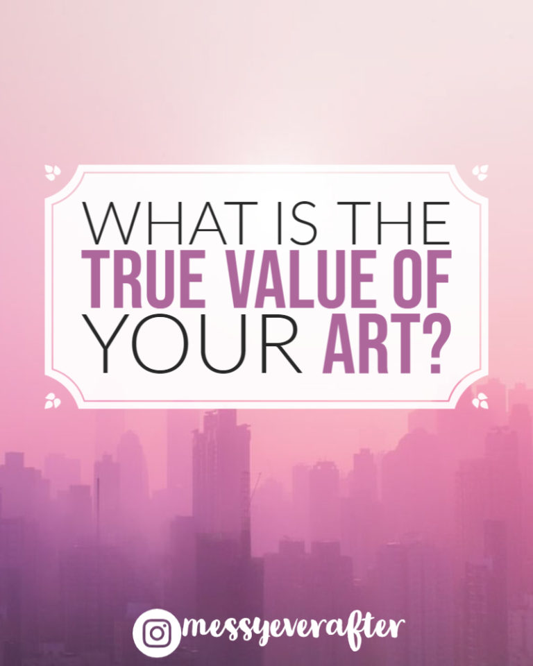 What is the True Value of Your Art? — Messy Ever After